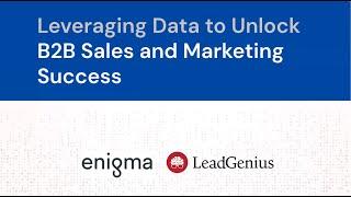 Enigma X LeadGenius Webinar: Leveraging Data to Unlock B2B Sales and Marketing Success.