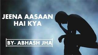 JEENA AASAAN HAI KYA? | Sad emotional poetry in hindi | Rhyme Attacks