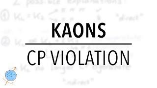 Kaons & CP Violation | Particle Physics