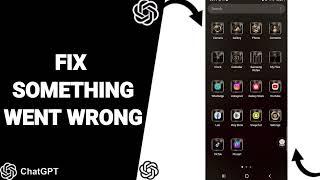 How To Fix Something Went Wrong On ChatGPT App