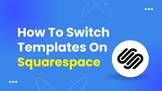 How To Switch Templates On Squarespace - 2023!