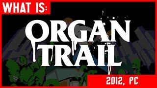 What Is: Organ Trail (2012, PC) (ZOMBIE PARODY OF THE OREGON TRAIL)