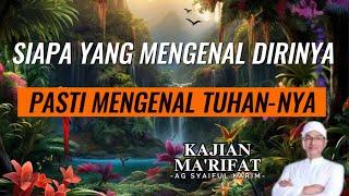 ORANG YANG SUDAH SADAR MENGENALI JATI DIRINYA SENDIRI | KAJIAN MA'RIFAT #syaifulkarim