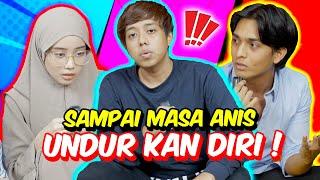 SAMPAI MASA ANIS UNDUR KAN DIRI ! - KECEWA DENGAN PENGAKUAN AKHIR !