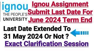 Ignou Assignment Submission Last Date  Extended to 31 May Or Not? For June 2024 Exam Session