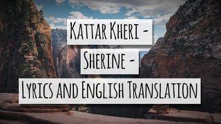 Kattar Kheri - Sherine - Lyrics and English Translation