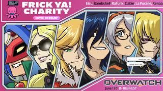 Frick Ya! Charity - Overwatch with Eisu and more