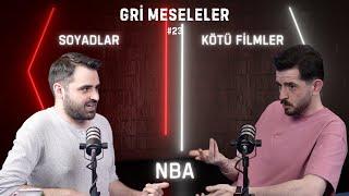 KÖTÜ FİLMLER, SOYADLAR, NBA, Gri Meseleler Podcast #23