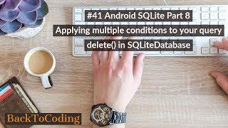 #41 Android SQLite Part 8 | Applying multiple conditions to your query | delete() in SQLiteDatabase