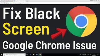 How To Fix Google Chrome Black Screen Issue Windows 10 [Easiest & Quick Way]
