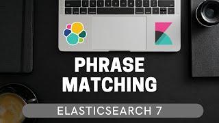 Phrase Matching in Elasticsearch | match_phrase, slop [Elasticsearch 7 for Beginners #4.6 ]