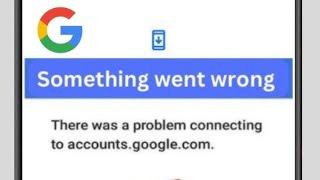 Fix Something Went Wrong There was a Problem Connecting to account.google.com