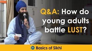 Q&A How do young adults battle lust? by Jagraj Singh