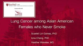 A Hidden Health Disparity: Lung Cancer among Asian American Females Who Never Smoke