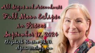 Full Moon Eclipse in Pisces September 2024 - All Signs