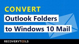 How to Import Outlook folders to Windows 10 Mail ? – Transfer Outlook Email into Windows 10 Mail App