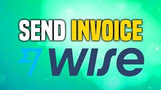 How To Send Invoice On Wise (SIMPLE!)
