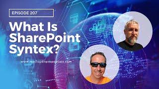 Episode 207 – What Is SharePoint Syntex?