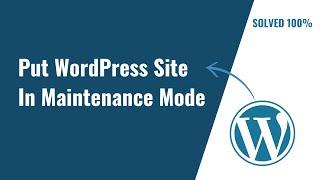 How To Put Your WordPress Site In Maintenance Mode