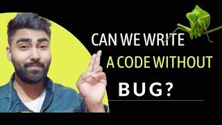 How to write a bug free code | Different strategy to write a bug free code