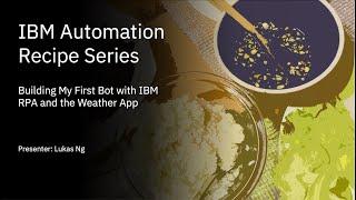 IBM RPA Recipes:  Creating Your First Bot - Part One