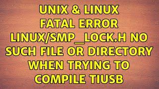 Unix & Linux: Fatal error: linux/smp_lock.h: no such file or directory when trying to compile tiusb