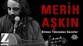 Merih Aşkın - Bitmez Tükenmez Geceler [ Eşkıya Dünyaya Hükümdar Olmaz © 2019 Z Müzik ]