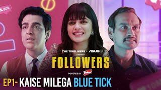 Followers | EP 1 - Kaise milega Blue Tick | Ft. Gagan Arora & Nupur Nagpal | New Web Series
