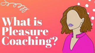 What is Sex/Pleasure Coaching?