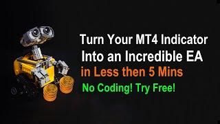Convert Your MT4 Indicator into an Incredible EA in Just 5 Minutes!