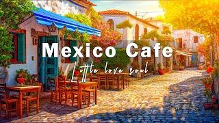 Morning Calm ~ Relaxing Bossa Nova Jazz at a Mexico Café for Chill and Relaxation