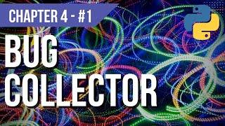 [1/15]: #1 Bug Collector | Chapter 4 | Tony Gaddis | Starting Out With Python