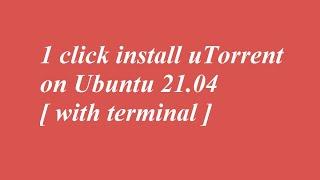 1 click install uTorrent on Ubuntu 21.04 [ with terminal ]