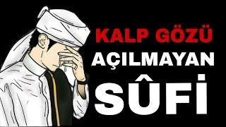 Kalp Gözü Açılmayan Sûfi ! Sofiler İçin Önemli Bir Sohbet