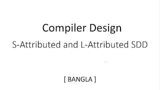 S-Attributed and L-Attributed SDD | Compiler Design | Exercise | Part-1 | Bangla | Tutorial