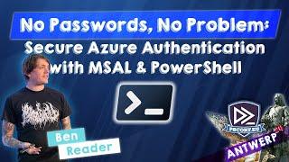 No Passwords, No Problem: Secure Azure Authentication with MSAL & PowerShell - Ben Reader - PSC…