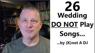 The Knot's 26 DO NOT Play Wedding Songs... by (K)not A DJ