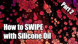 How to Swipe with SIlicone Oil - Part 2