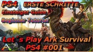 [ PS4 ] Lets Play ARK SURVIVAL | Einsteiger Tutorial  Anfänger Guide #01 | PS4 Deutsch [ 2016 ]