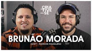 BRUNÃO MORADA | Criative-se Podcast Ep. 66