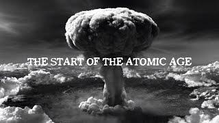 The Start of the Atomic Age