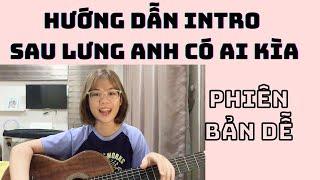 HƯỚNG DẪN INTRO GUITAR SAU LƯNG ANH CÓ AI KÌA ( EASY ) || GHI TA CHO NGƯỜI MỚI BẮT ĐẦU|| THANH NHÃ||