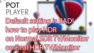 How to play HDR Video by PotPlayer on both HDR Monitor / TV and SDR Display 10 bit color (2023)