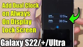 Galaxy S22/S22+/Ultra: How to Add Dual Clock on Always On Display Lock Screen