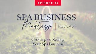 Growing vs. Scaling Your Spa Business