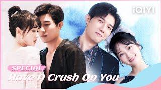 Special: Handsome CEO Falls in Love with Cute Girls| Have A Crush On You | iQIYI Romance