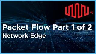 Packet Flow Part 1 of 2 Tech Talk on Network Edge