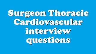 Surgeon Thoracic Cardiovascular interview questions