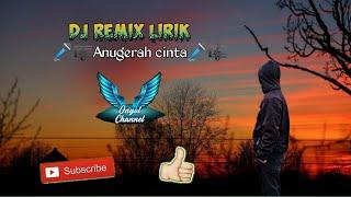 Lirik DJ Remix Anugerah Cinta