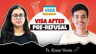 He got Visa after PRE-REFUSAL | What to do after Pre-Refusal | Ft. Ketan Verma | Visa Success Story